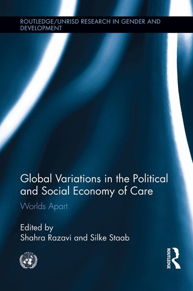 Shahra Razavi, Silke Staab - Global Variations in the Political and Social Economy of Care, Häftad