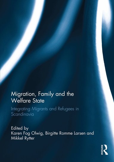 Karen Fog Olwig, Birgitte Romme Larsen, Mikkel Rytter - Migration, Family and the Welfare State, Häftad