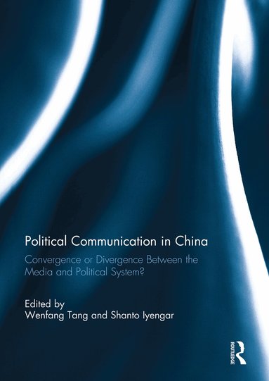Wenfang Tang, Shanto Iyengar - Political Communication in China, Häftad