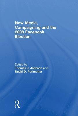 New Media, Campaigning and the 2008 Facebook Election 1