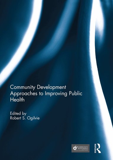 Robert Ogilvie - Community Development Approaches to Improving Public Health, Häftad