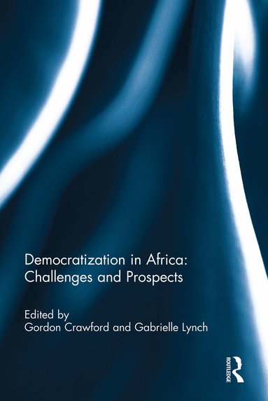 Gordon Crawford, Gabrielle Lynch - Democratization in Africa: Challenges and Prospects, Häftad