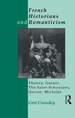 Ceri Crossley - French Historians and Romanticism, Häftad