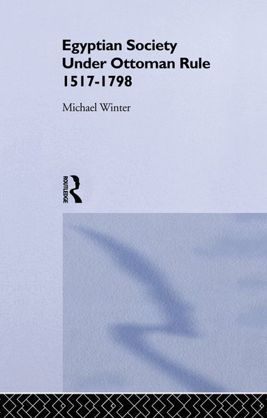 Michael Winter - Egyptian Society Under Ottoman Rule, 1517-1798, Häftad