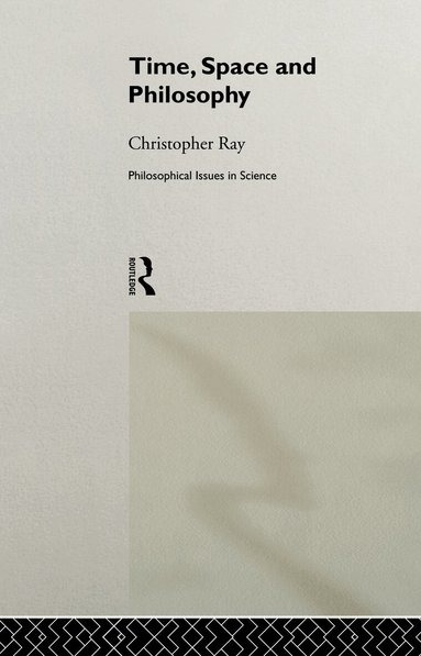 Christopher Ray - Time, Space and Philosophy, Häftad