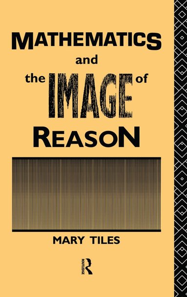 Mary Tiles - Mathematics and the Image of Reason, Häftad