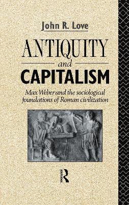 John R. Love - Antiquity and Capitalism, Häftad