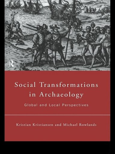 Kristian Kristiansen, Michael Rowlands - Social Transformations in Archaeology, Häftad