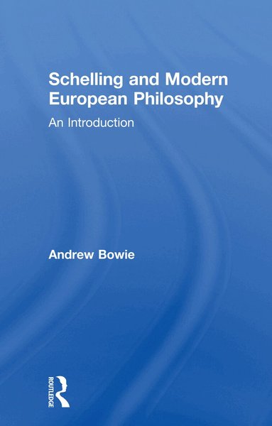 Andrew Bowie - Schelling and Modern European Philosophy, Häftad