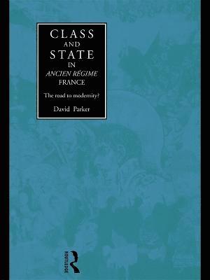 David Parker - Class and State in Ancien Regime France, Häftad