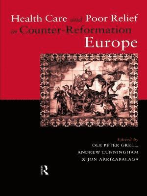 bokomslag Health Care and Poor Relief in Counter-Reformation Europe