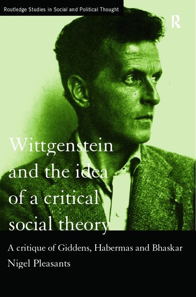 Nigel Pleasants - Wittgenstein and the Idea of a Critical Social Theory, Häftad