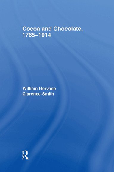 William Gervase Clarence-Smith - Cocoa and Chocolate, 1765-1914, Häftad