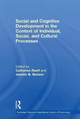 Social and Cognitive Development in the Context of Individual, Social, and Cultural Processes 1