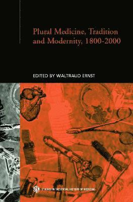 Plural Medicine, Tradition and Modernity, 1800-2000 1