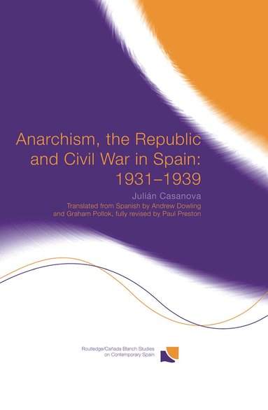 Julián Casanova - Anarchism, the Republic and Civil War in Spain: 1931-1939, Häftad