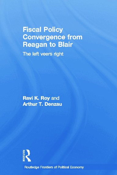 Arthur T. Denzau, Ravi K. Roy - Fiscal Policy Convergence from Reagan to Blair, Häftad