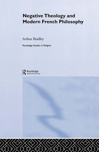 Arthur Bradley - Negative Theology and Modern French Philosophy, Häftad
