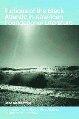 bokomslag Fictions of the Black Atlantic in American Foundational Literature