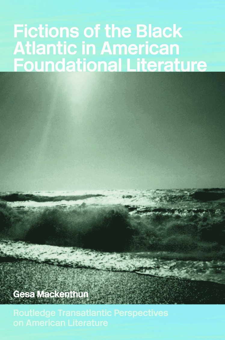 Fictions of the Black Atlantic in American Foundational Literature