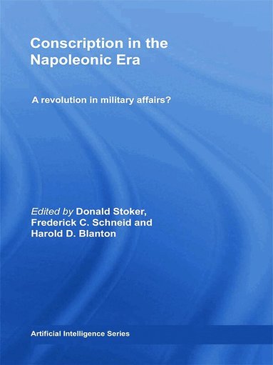 Donald Stoker, Frederick C. Schneid, Harold D. Blanton - Conscription in the Napoleonic Era, Häftad