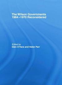bokomslag The Wilson Governments 1964-1970 Reconsidered