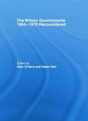 bokomslag The Wilson Governments 1964-1970 Reconsidered