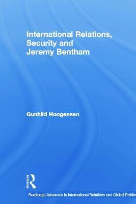 Gunhild Hoogensen - International Relations, Security and Jeremy Bentham, Häftad