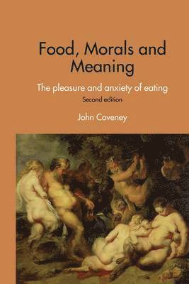 John Coveney - Food, Morals and Meaning: The Pleasure and Anxiety of Eating, Häftad