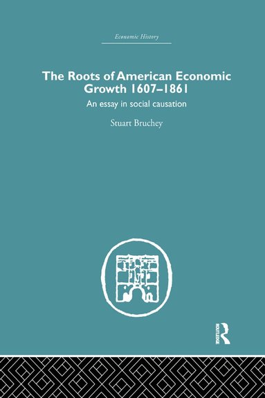 Stuart Bruchey - Roots of American Economic Growth 1607-1861, Häftad