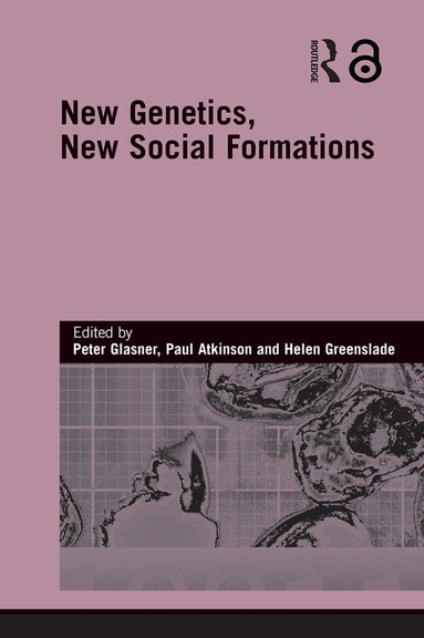 Peter Glasner, Paul Atkinson, Helen Greenslade - New Genetics, New Social Formations, Häftad