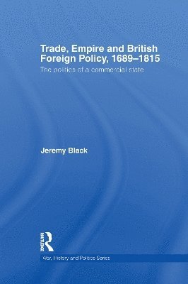 Jeremy Black, UK) Black, Jeremy (University of Exeter - Trade, Empire and British Foreign Policy, 1689-1815, Häftad
