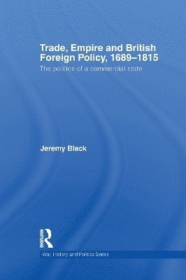 Trade, Empire and British Foreign Policy, 1689-1815 1