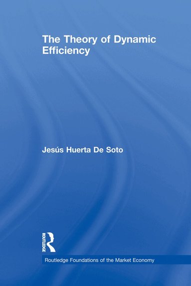 Jesús Huerta De Soto - Theory of Dynamic Efficiency, Häftad