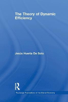 Jesús Huerta De Soto, Spain.) Huerta De Soto, Jesus (King Juan Carlos University, Madrid, Jesús Huerta de Soto - Theory of Dynamic Efficiency, Häftad