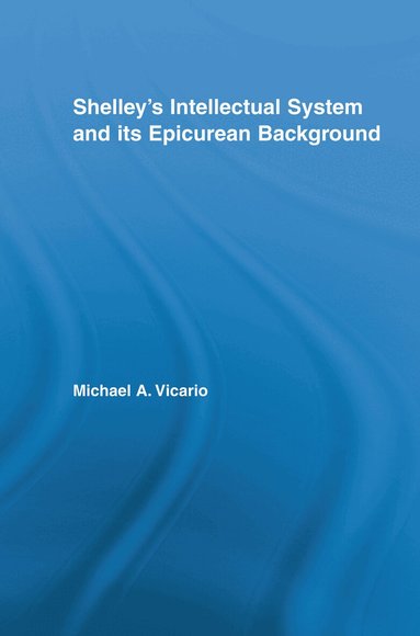 Michael Vicario - Shelley's Intellectual System and its Epicurean Background, Häftad