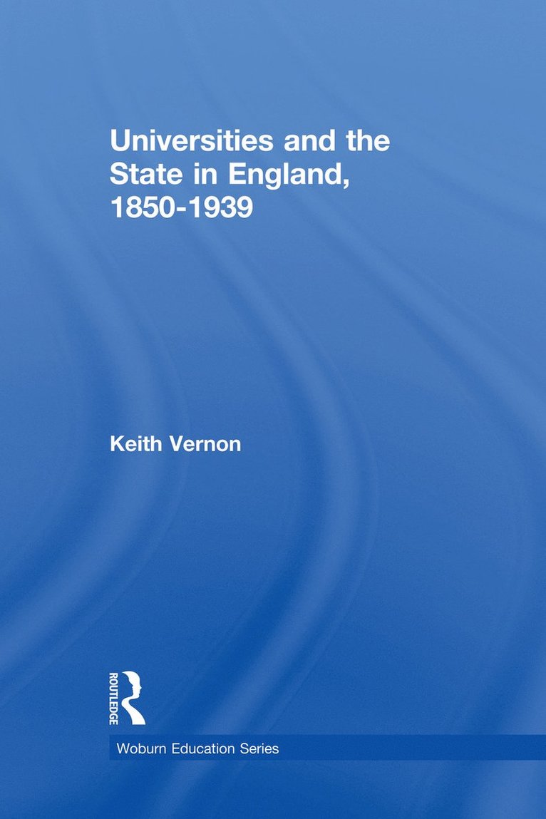 Universities and the State in England, 1850-1939 1