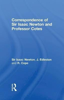 Correspondence of Sir Isaac Newton and Professor Cotes 1