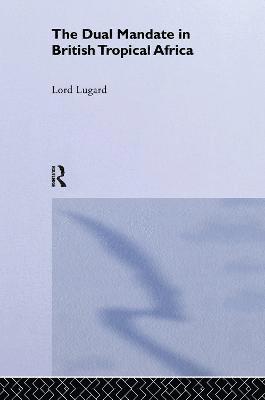 Lord Frederick J.D. Lugard, Lord Frederick J. D. Lugard - Dual Mandate in British Tropical Africa, Häftad