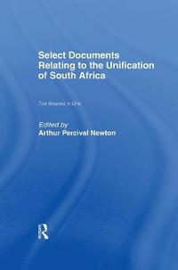 bokomslag Select Documents Relating to the Unification of South Africa