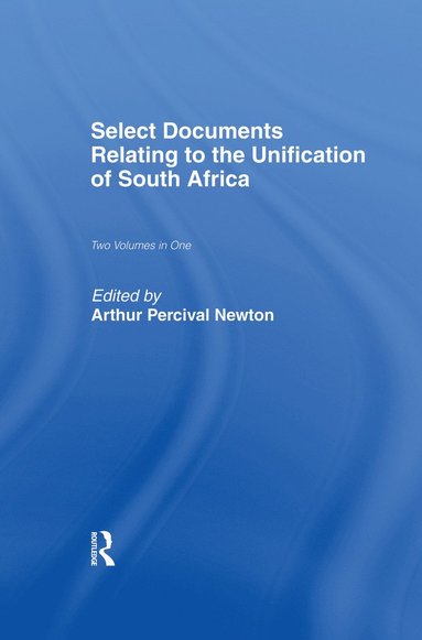 bokomslag Select Documents Relating to the Unification of South Africa