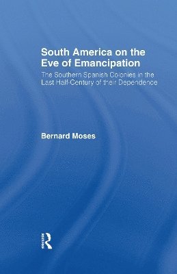 Bernard Moses - South America on the Eve of Emancipation, Häftad