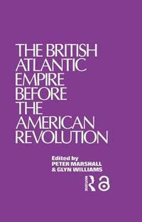 bokomslag The British Atlantic Empire Before the American Revolution