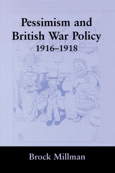 Brock Millman - Pessimism and British War Policy, 1916-1918, Häftad