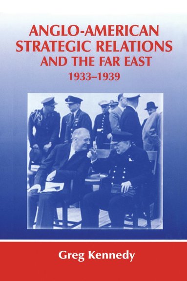 bokomslag Anglo-American Strategic Relations and the Far East, 1933-1939