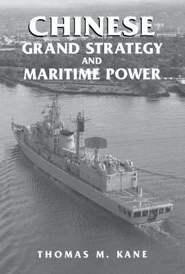 Thomas M. Kane - Chinese Grand Strategy and Maritime Power, Häftad