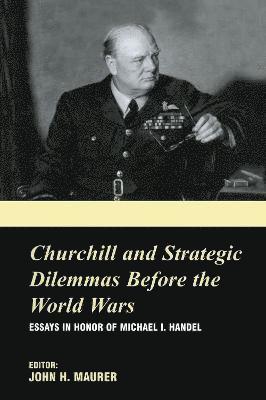 Churchill and the Strategic Dilemmas before the World Wars