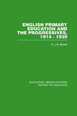 English Primary Education and the Progressives, 1914-1939 1