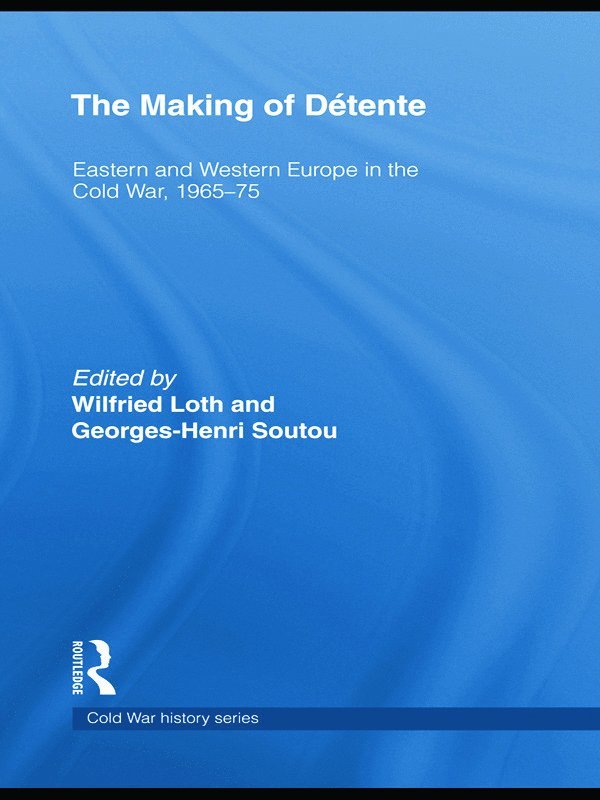 Wilfried Loth, George Soutou, Germany) Loth, Wilfried (Duisburg-Essen University, France) Soutou, George (University of Paris-Sorbonne - Making of Détente, Häftad