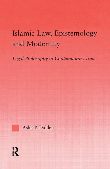 Ashk Dahlen - Islamic Law, Epistemology and Modernity, Häftad